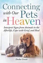 book Connecting with Our Pets in Heaven: Interpret Signs from Animals in the Afterlife, Cope with Grief, and Heal