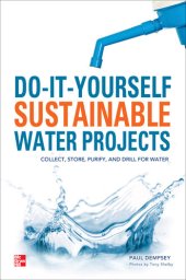 book Do-It-Yourself Sustainable Water Projects: Collect, Store, Purify, and Drill for Water