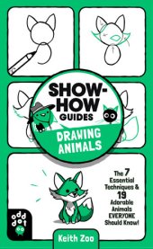 book Show-How Guides: Drawing Animals: The 7 Essential Techniques & 19 Adorable Animals Everyone Should Know!