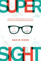 book Supersight: What Augmented Reality Means for Our Lives, Our Work, and the Way We Imagine the Future