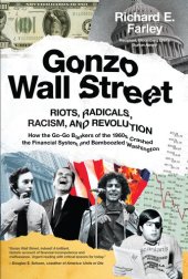 book Gonzo Wall Street: Riots, Radicals, Racism and Revolution: How the Go-Go Bankers of the 1960s Crashed the Financial System and Bamboozled Washington