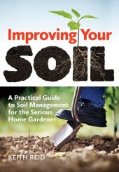 book Improving Your Soil: A Practical Guide to Soil Management for the Serious Home Gardener