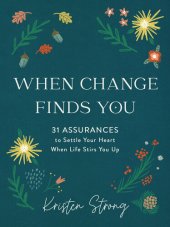 book When Change Finds You: 31 Assurances to Settle Your Heart When Life Stirs You Up