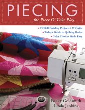 book Piecing the Piece O' Cake Way: 15 Skill-Building Projects / 27 Quilts - Today's Guide to Quilting Basics