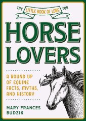 book The Little Book of Lore for Horse Lovers: A Round Up of Equine Facts, Myths, and History