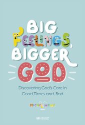 book Big Feelings, Bigger God: Discovering God's Care in Good Times and Bad