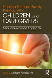 book Emotion Focused Family Therapy with Children and Caregivers: A Trauma-Informed Approach