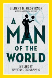 book A Man of the World: My Life at National Geographic