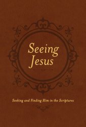 book Seeing Jesus: Seeking and Finding Him in the Scriptures