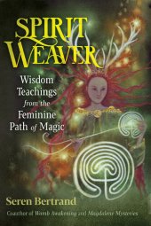 book Spirit Weaver: Wisdom Teachings from the Feminine Path of Magic