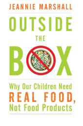 book Outside the Box: Why Our Children Need Real Food, Not Food Products