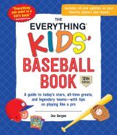 book The Everything Kids' Baseball Book: A Guide to Today's Stars, All-Time Greats, and Legendary Teams—With Tips on Playing Like a Pro