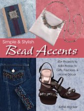 book Simple & Stylish Bead Accents: 50+ Projects to Add Pizzazz to Gifts, Fashions & Home Dtcor