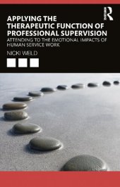 book Applying the Therapeutic Function of Professional Supervision: Attending to the Emotional Impacts of Human Service Work