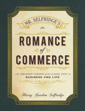 book Mr. Selfridge's Romance of Commerce: An Abridged Version of the Classic Text on Business and Life