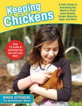 book Keeping Chickens: A Kid's Guide to Everything You Need to Know about Breeds, Coops, Behavior, Eggs, and More!