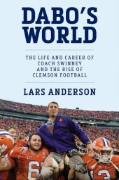 book Dabo's World: The Life and Career of Coach Swinney and the Rise of Clemson Football