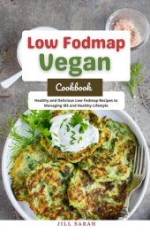 book Low Fodmap Vegan Cookbook: Healthy and Delicious Low Fodmap Recipes to Managing IBS and Healthy Lifestyle