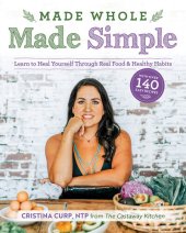 book Made Whole Made Simple: Learn to Heal Yourself Through Real Food & Healthy Habits