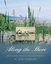 book Along the Shore: Rediscovering Toronto's Waterfront Heritage