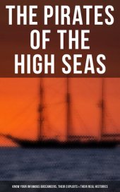 book The Pirates of the High Seas--Know Your Infamous Buccaneers, Their Exploits & Their Real Histories