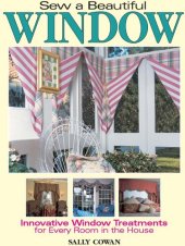 book Sew a Beautiful Window: Innovative Window Treatments for Every Room in the House