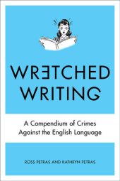 book Wretched Writing: A Compendium of Crimes Against the English Language