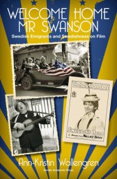 book Welcome Home Mr Swanson: Swedish Emigrants and Swedishness on Film