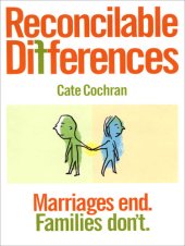 book Reconcilable Differences: Marriages End. Families Don't.