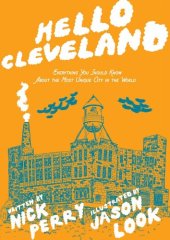 book Hello Cleveland: Things You Should Know About the Most Unique City in the World