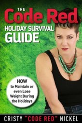 book The Code Red Holiday Survival Guide: How to Maintain or Even Lose Weight During the Holidays