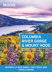 book Moon Columbia River Gorge & Mount Hood: Waterfalls & Wildflowers, Craft Beer & Wine, Hiking & Camping