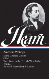 book Lafcadio Hearn: American Writings (LOA #190): Some Chinese Ghosts / Chita / Two Years in the French West Indies / Youma / selected journalism and letters