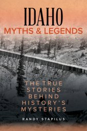 book Idaho Myths and Legends: The True Stories Behind History's Mysteries