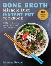 book Bone Broth Miracle Diet Instant Pot Cookbook: An Ancient Health & Beauty Remedy Made Easy & Delicious