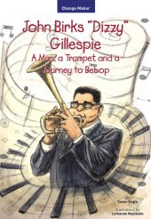 book John Birks "Dizzy" Gillespie: A Man, a Trumpet, and a Journey to Bebop