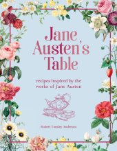 book Jane Austen's Table: Recipes Inspired by the Works of Jane Austen