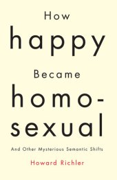 book How Happy Became Homosexual: And Other Mysterious Semantic Shifts