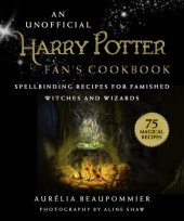 book An Unofficial Harry Potter Fan's Cookbook: Spellbinding Recipes for Famished Witches and Wizards