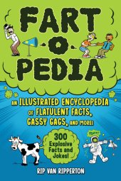 book Fart-o-Pedia: An Illustrated Encyclopedia of Flatulent Facts, Gassy Gags, And More!—300 Explosive Facts and Jokes!