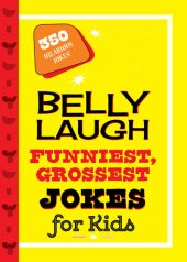 book Belly Laugh Funniest, Grossest Jokes for Kids: 350 Hilarious Jokes!