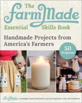 book The FarmMade Essential Skills Book: Handmade Projects from America's Farmers