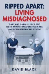 book Ripped Apart: Living Misdiagnosed: Gary and Carol Stern's Epic Fight Against Malpractice in the American Health Care System