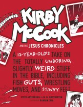 book Kirby McCook and the Jesus Chronicles: A 12-Year-Old's Take on the Totally Unboring, Slightly Weird Stuff in the Bible, Including Fish Guts, Wrestling Moves, and Stinky Feet