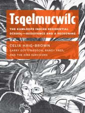 book Tsqelmucwílc: The Kamloops Indian Residential School―Resistance and a Reckoning