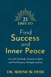 book 21 Days to Find Success and Inner Peace: Live with Gratitude, Connect to Spirit, and Find Purpose, Strength, and Joy