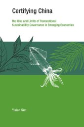 book Certifying China: The Rise and Limits of Transnational Sustainability Governance in Emerging Economies