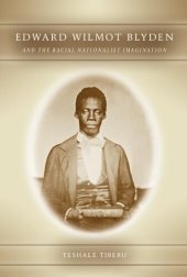 book Edward Wilmot Blyden and the Racial Nationalist Imagination