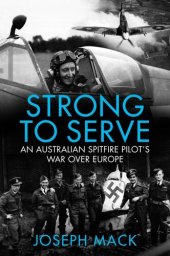 book Strong to Serve: An Australian Spitfire Pilot's war over Europe