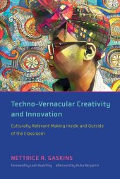 book Techno-Vernacular Creativity and Innovation: Culturally Relevant Making Inside and Outside of the Classroom